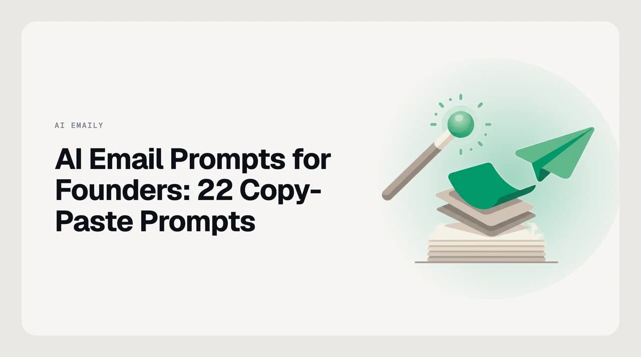 AI email prompts for founders — 22 copy-paste prompts covering investor updates, candidate closes, customer escalations, intro-request triage, and polite declines