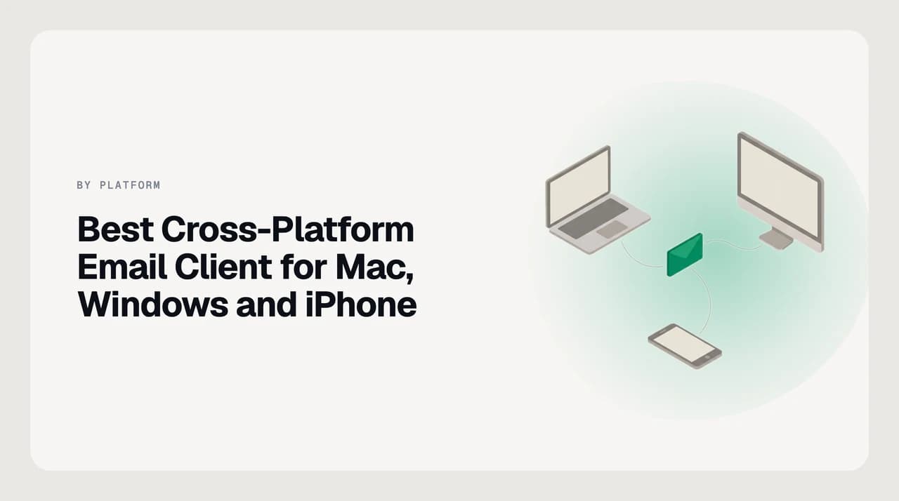 Best cross-platform email client for Mac, Windows and iPhone in 2026 — one inbox with matching read state, snoozes and rules across three devices.