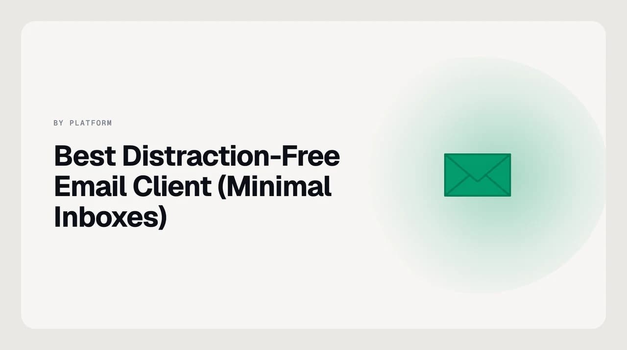 Best distraction-free email client comparison cover showing a calm minimal inbox with no unread badge, batched delivery windows and one decision at a time