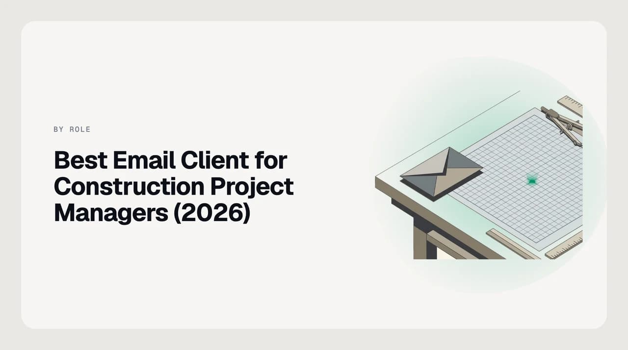Best email client for construction project managers 2026 — a ranked shortlist of AI-native and shared inboxes suited to RFIs, submittals, and change order email workflows