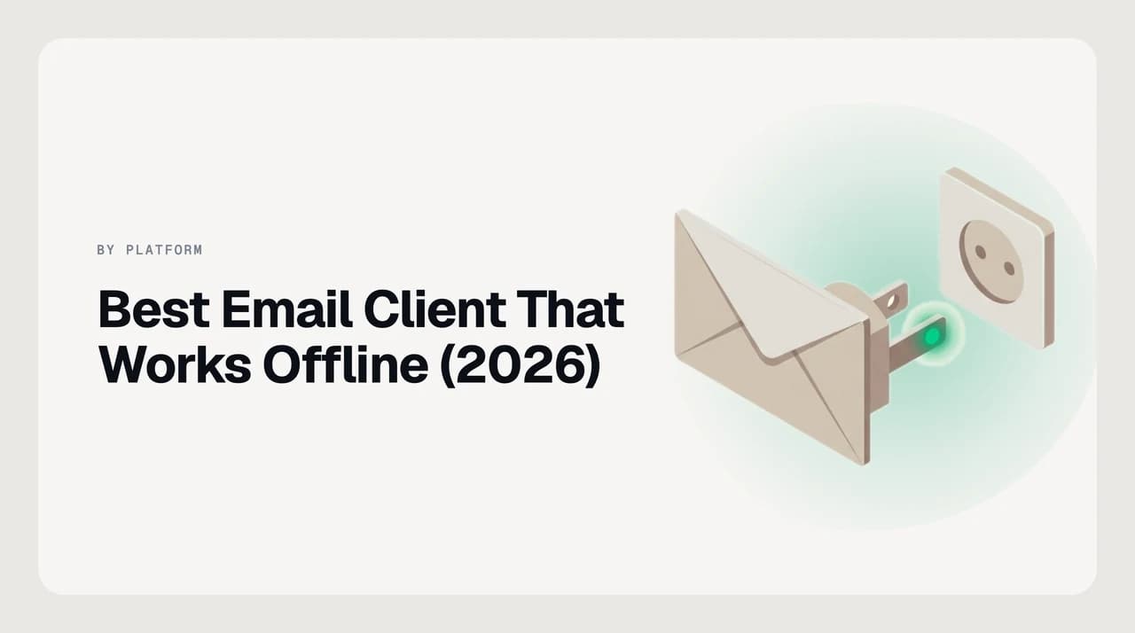 Comparison of the best email clients that work offline in 2026, mapped against three offline jobs: launching without a connection, reading a full local archive, and queuing replies to send later.