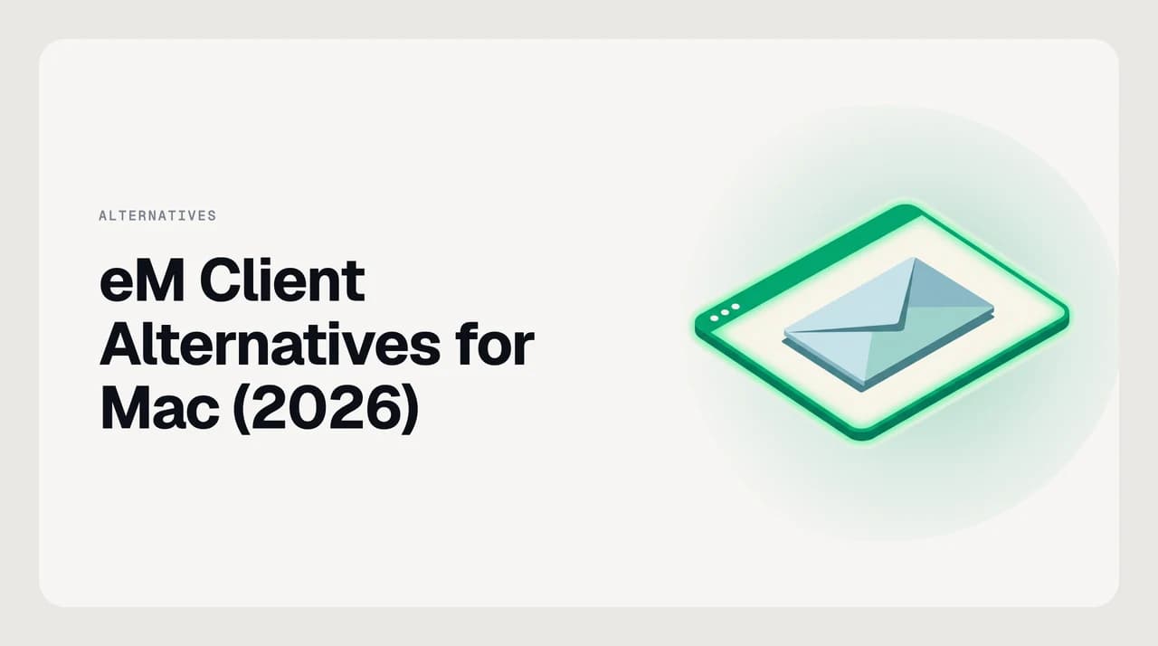 eM Client alternatives for Mac in 2026 — a ranked shortlist of eight macOS email clients weighed on Exchange and IMAP support, calendar and contacts depth, AI triage, and native versus cross-platform build