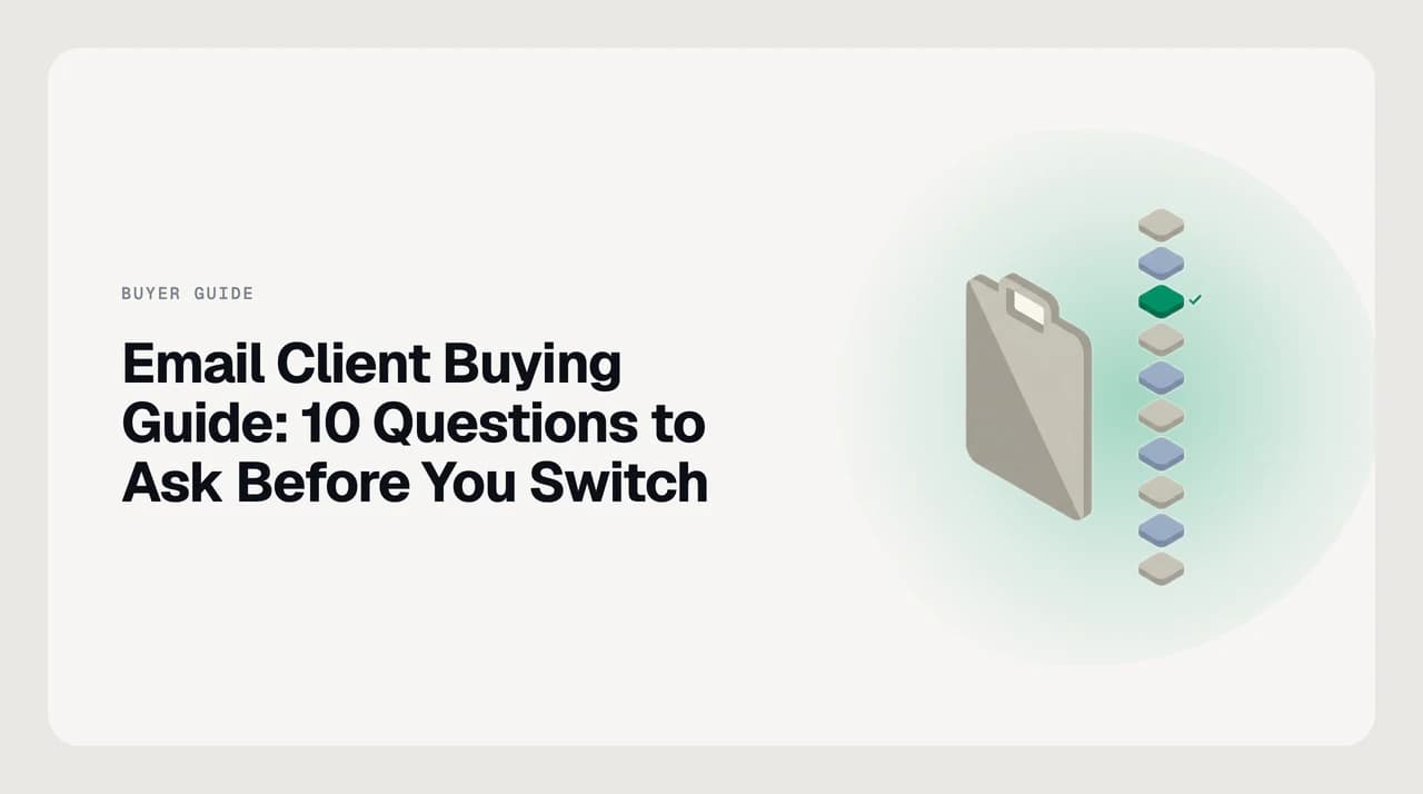 Email client buying guide checklist — ten questions to score before switching, covering provider coverage, AI capability, autonomy modes, safety controls, platform support and privacy posture