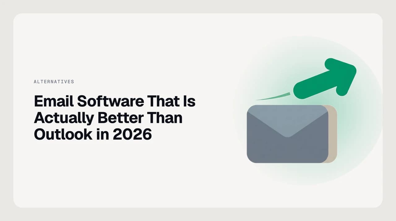 Ranked shortlist of email software better than Microsoft Outlook in 2026, with AI-native clients connecting to Microsoft 365 over OAuth.