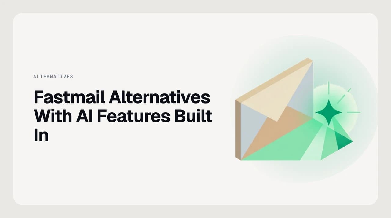 Fastmail alternatives with AI features, ranked by whether each tool connects to Fastmail over IMAP or requires switching providers