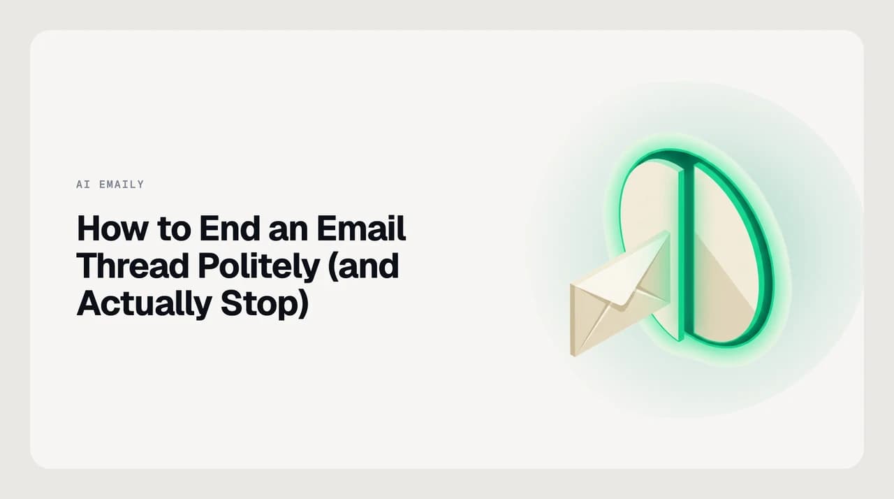 AI Emaily blog cover showing a professional closing an email thread with a clear summary-and-close message to stop the conversation politely