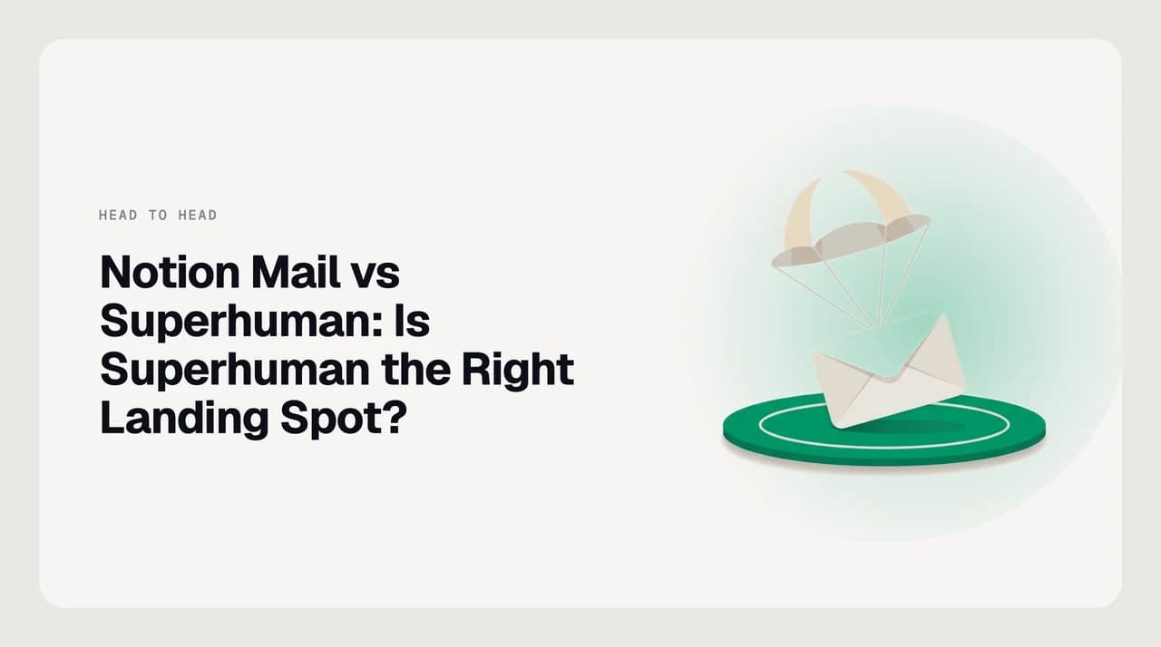 Notion Mail vs Superhuman after the Notion Mail shutdown — comparing a retiring Gmail client against Superhuman Mail as a landing spot for departing users