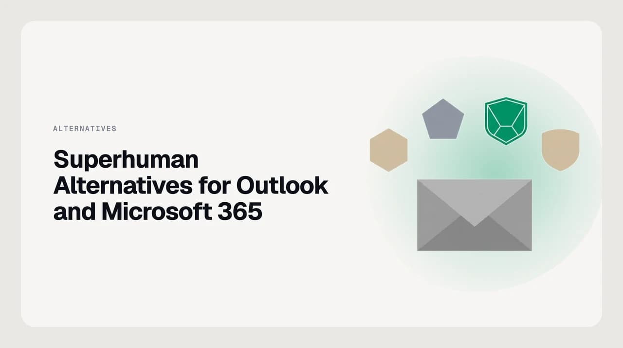 Superhuman alternatives for Outlook and Microsoft 365 — a comparison of eight AI email clients and overlays that treat Outlook as a first-class mailbox