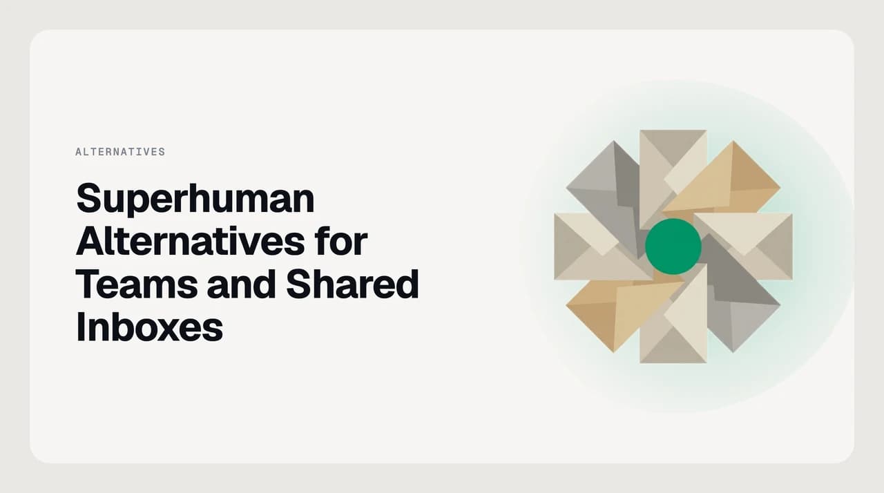 Superhuman alternatives for teams — a comparison of eight shared inbox and collaborative email tools with assignment, internal comments and AI