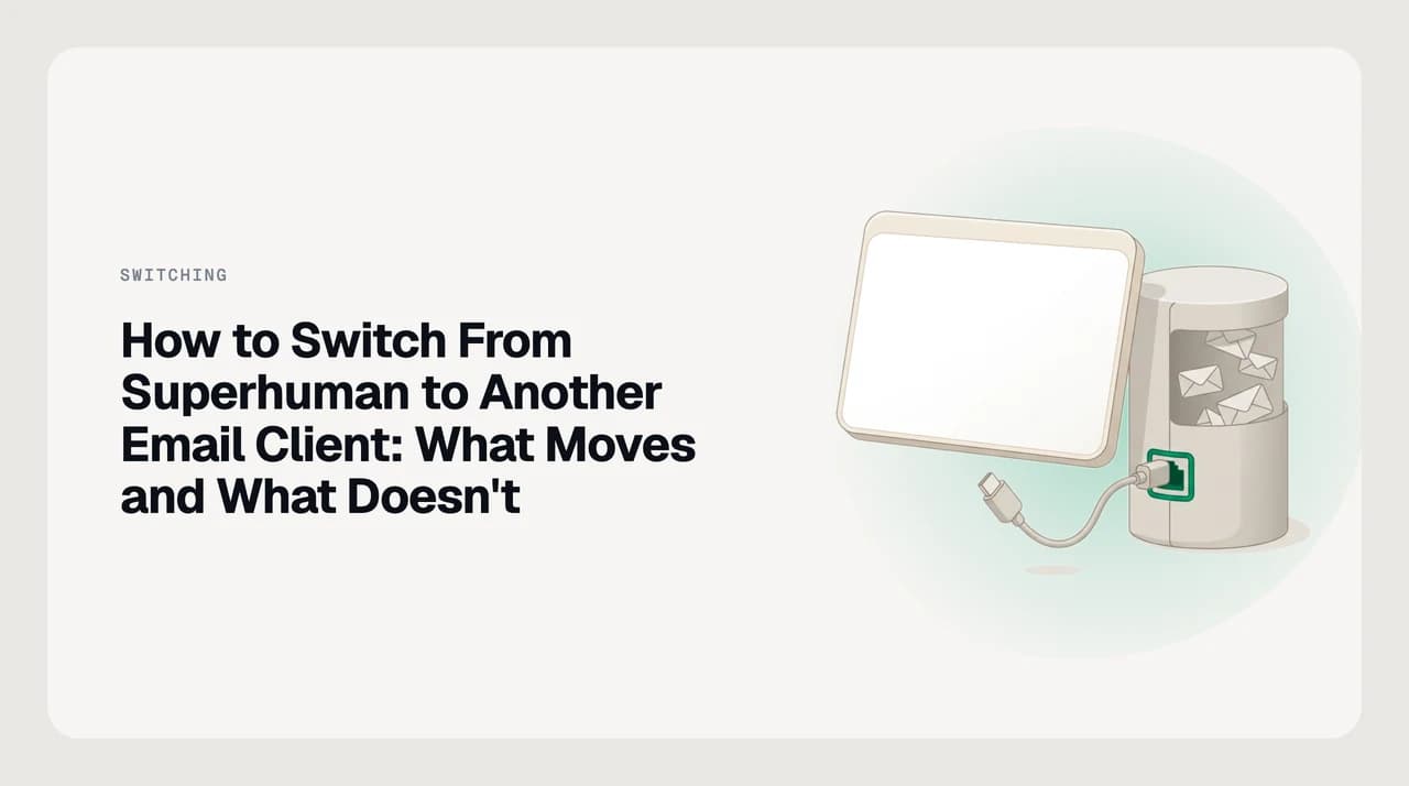 How to switch from Superhuman to another email client — a Gmail and Outlook mailbox staying in place while the client layer above it is swapped