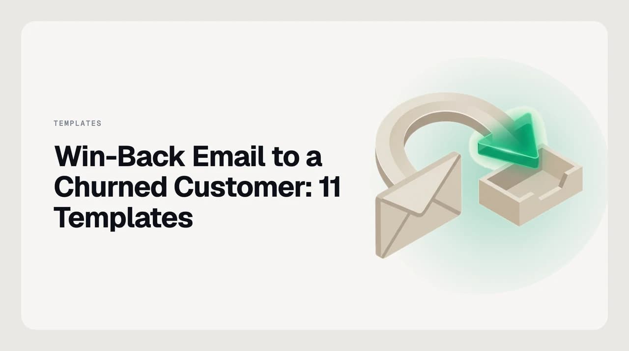 Win-back email to a churned customer — 11 templates organized by churn reason, from price objections and missing features to competitor switches and quiet lapses