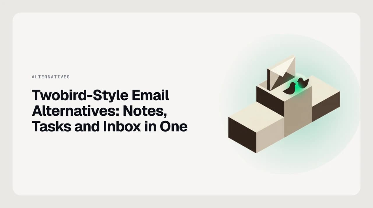 Ranked shortlist of Twobird-style email alternatives that combine notes, tasks and inbox in one surface, compared on integration depth and provider coverage